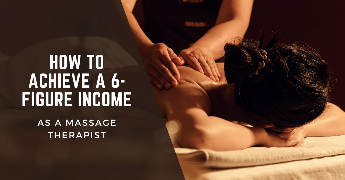 How To Achieve a 6 figure income as a massage therapist