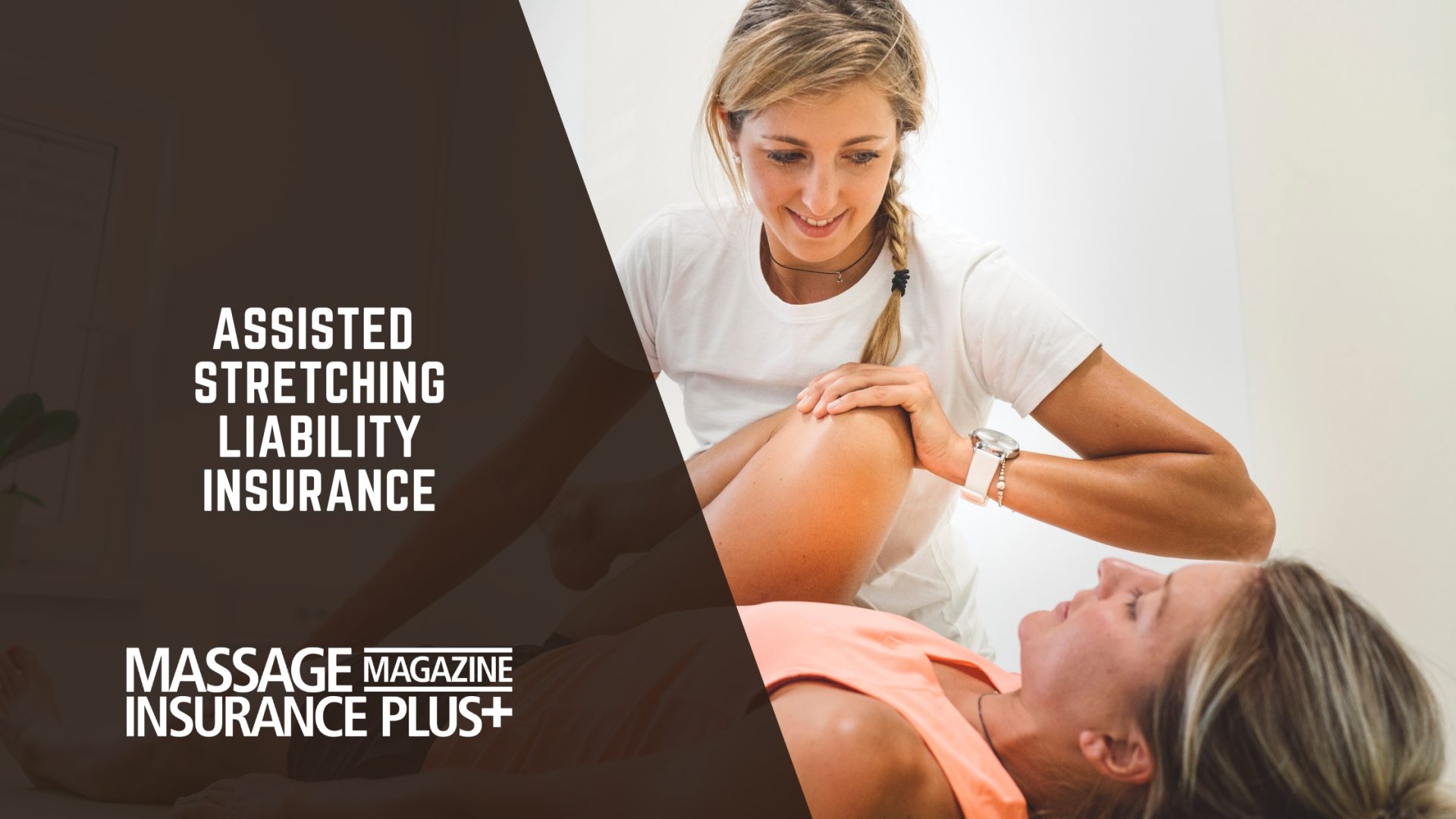 A female therapist assisting a client with stretching exercises, emphasizing physical support. The image promotes assisted stretching liability insurance offered by Massage Magazine Insurance Plus, designed to protect professionals providing assisted stretching services.